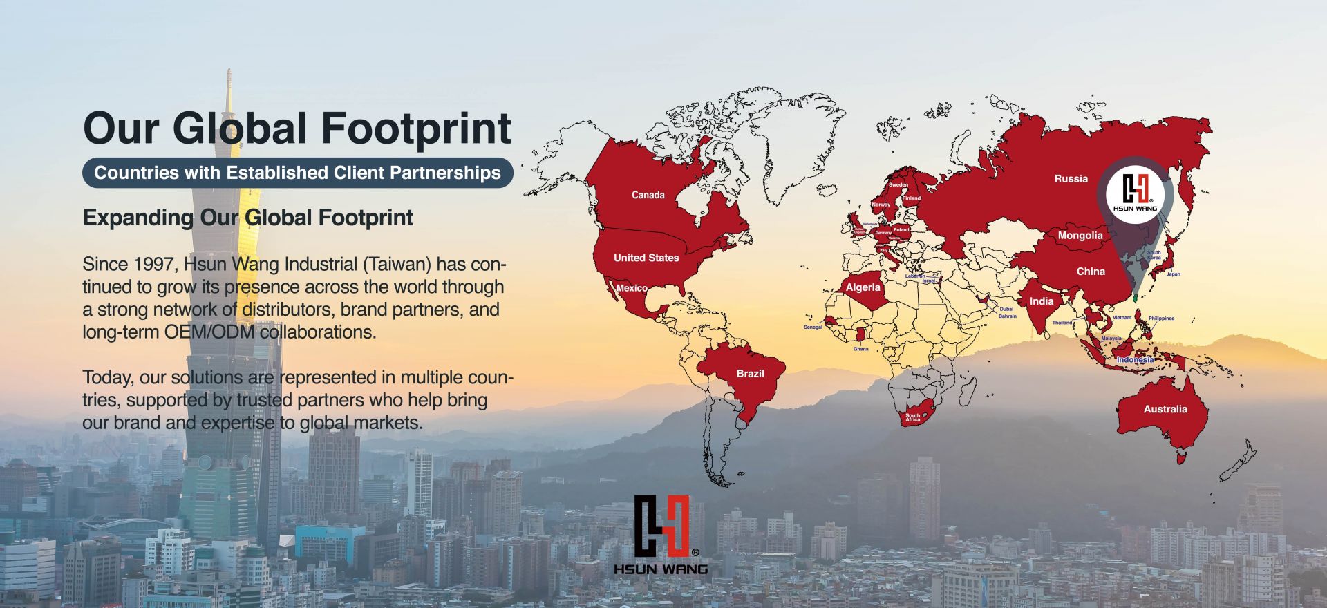 Since 1997, Hsun Wang Industrial (Taiwan) has built a strong global presence through reliable distributors, long-term partners, and OEM/ODM collaborations. Our products are now trusted in multiple countries worldwide, supporting professionals across the automotive, electrical, and industrial sectors.